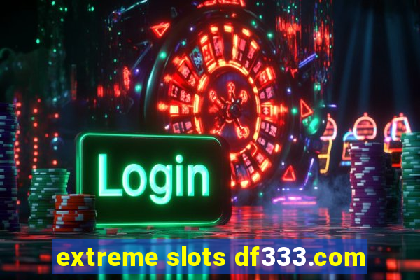 extreme slots df333.com